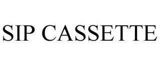SIP CASSETTE Trademark Image