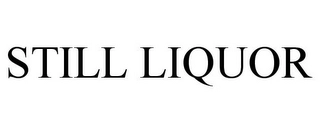 STILL LIQUOR Trademark Image