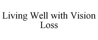 LIVING WELL WITH VISION LOSS Trademark Image