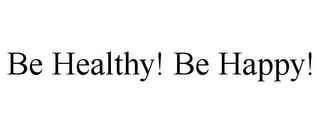 BE HEALTHY! BE HAPPY! Trademark Image
