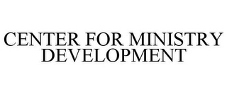 CENTER FOR MINISTRY DEVELOPMENT Trademark Image