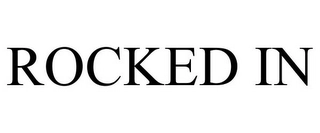 ROCKED IN Trademark Image