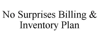 NO SURPRISES BILLING & INVENTORY PLAN Trademark Image