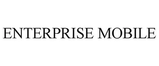 ENTERPRISE MOBILE Trademark Image
