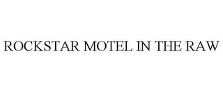ROCKSTAR MOTEL IN THE RAW Trademark Image