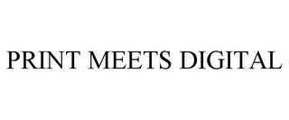 PRINT MEETS DIGITAL Trademark Image