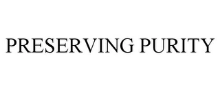PRESERVING PURITY Trademark Image
