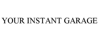 YOUR INSTANT GARAGE Trademark Image
