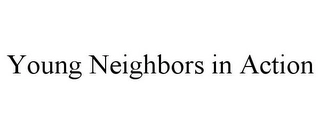 YOUNG NEIGHBORS IN ACTION Trademark Image