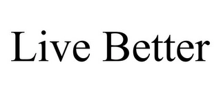 LIVE BETTER Trademark Image