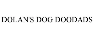 DOLAN'S DOG DOODADS Trademark Image