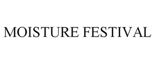 MOISTURE FESTIVAL Trademark Image