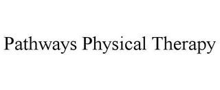 PATHWAYS PHYSICAL THERAPY Trademark Image