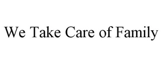 WE TAKE CARE OF FAMILY Trademark Image