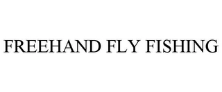 FREEHAND FLY FISHING Trademark Image