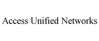 ACCESS UNIFIED NETWORKS Trademark Image