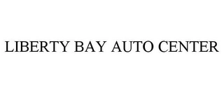 LIBERTY BAY AUTO CENTER Trademark Image