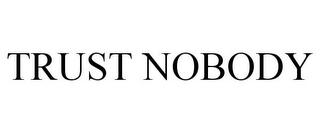 TRUST NOBODY Trademark Image