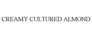 CREAMY CULTURED ALMOND Trademark Image