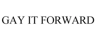 GAY IT FORWARD Trademark Image