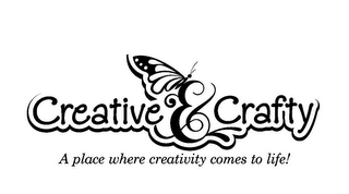 CREATIVE & CRAFTY A PLACE WHERE CREATIVITY COMES TO LIFE! Trademark Image