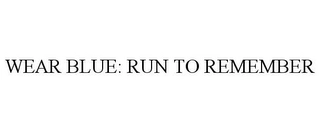 WEAR BLUE: RUN TO REMEMBER Trademark Image