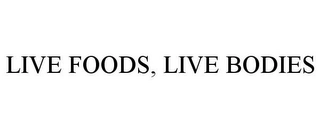 LIVE FOODS, LIVE BODIES Trademark Image