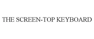 THE SCREEN-TOP KEYBOARD Trademark Image
