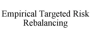 EMPIRICAL TARGETED RISK REBALANCING Trademark Image