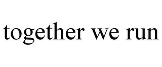 TOGETHER WE RUN Trademark Image