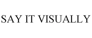 SAY IT VISUALLY Trademark Image
