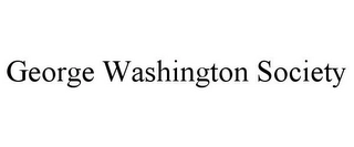 GEORGE WASHINGTON SOCIETY Trademark Image