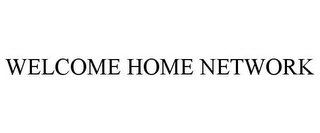 WELCOME HOME NETWORK Trademark Image