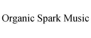 ORGANIC SPARK MUSIC Trademark Image