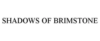 SHADOWS OF BRIMSTONE Trademark Image