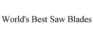 WORLD'S BEST SAW BLADES Trademark Image
