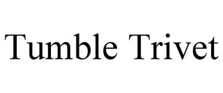 TUMBLE TRIVET Trademark Image