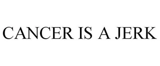 CANCER IS A JERK Trademark Image