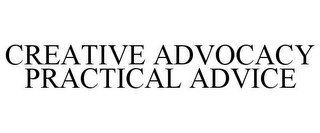 CREATIVE ADVOCACY PRACTICAL ADVICE Trademark Image