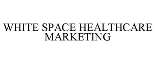 WHITE SPACE HEALTHCARE MARKETING Trademark Image