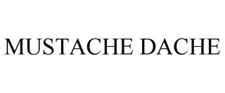 MUSTACHE DACHE Trademark Image