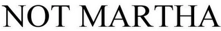 NOT MARTHA Trademark Image