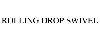 ROLLING DROP SWIVEL Trademark Image