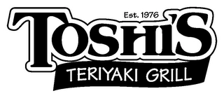 TOSHI'S TERIYAKI GRILL EST. 1976 Trademark Image
