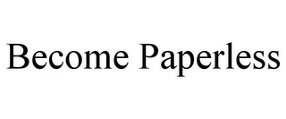 BECOME PAPERLESS Trademark Image