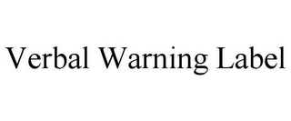 VERBAL WARNING LABEL Trademark Image