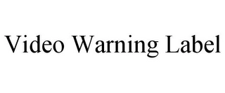 VIDEO WARNING LABEL Trademark Image