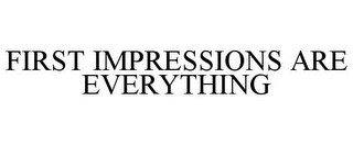FIRST IMPRESSIONS ARE EVERYTHING Trademark Image