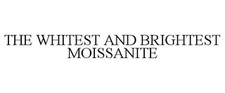 THE WHITEST AND BRIGHTEST MOISSANITE Trademark Image