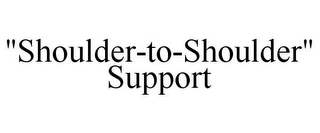 "SHOULDER-TO-SHOULDER" SUPPORT Trademark Image